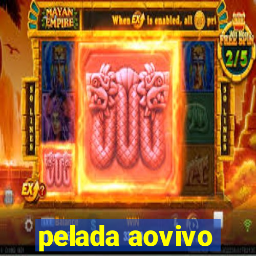 pelada aovivo